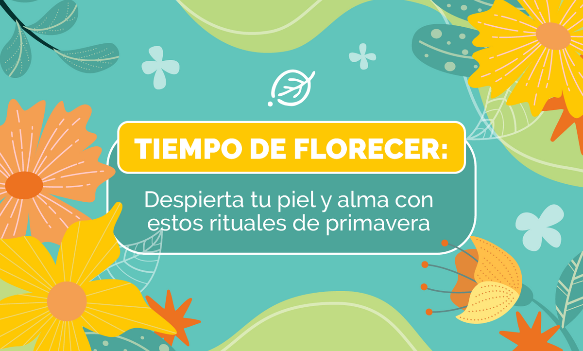 TIEMPO DE FLORECER: Despierta tu piel y alma con estos rituales de primavera - Seasons Love Your Skin