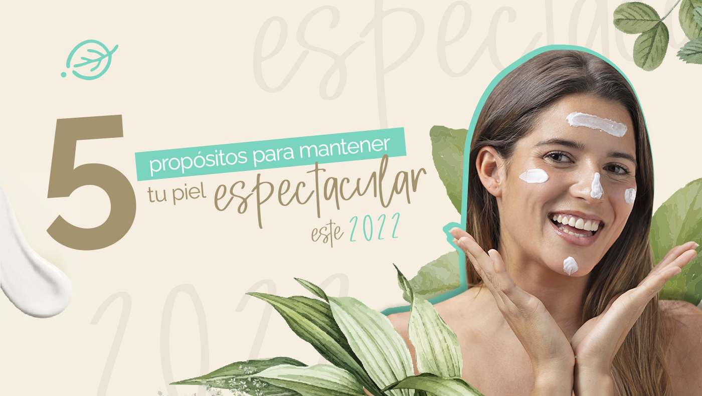 ¿Cuáles son tus propósitos para mantener tu piel espectacular?