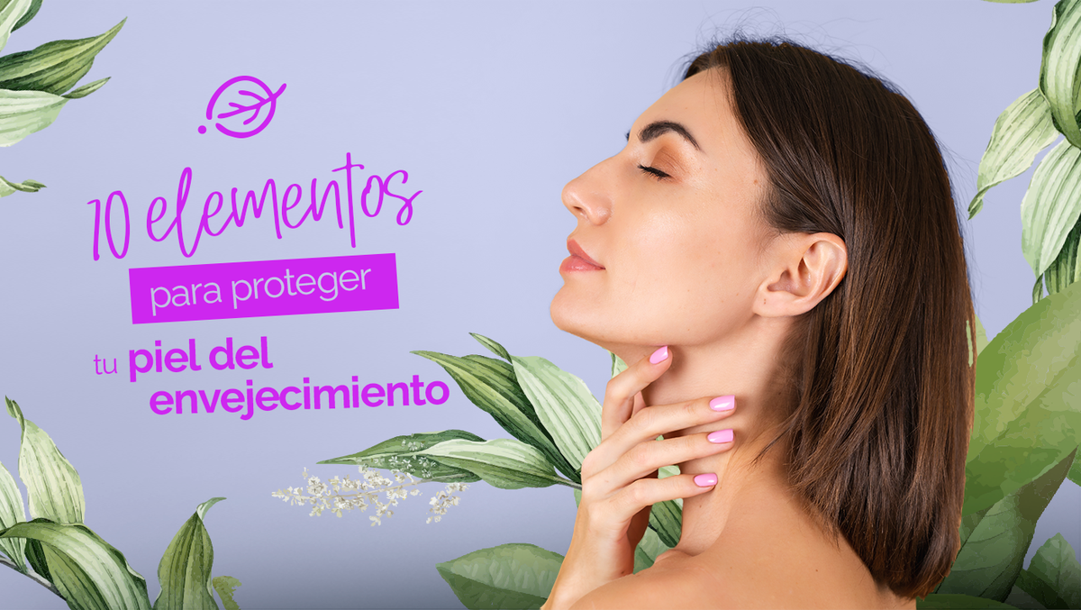 10 elementos para proteger tu piel del envejecimiento - Seasons Love Your Skin