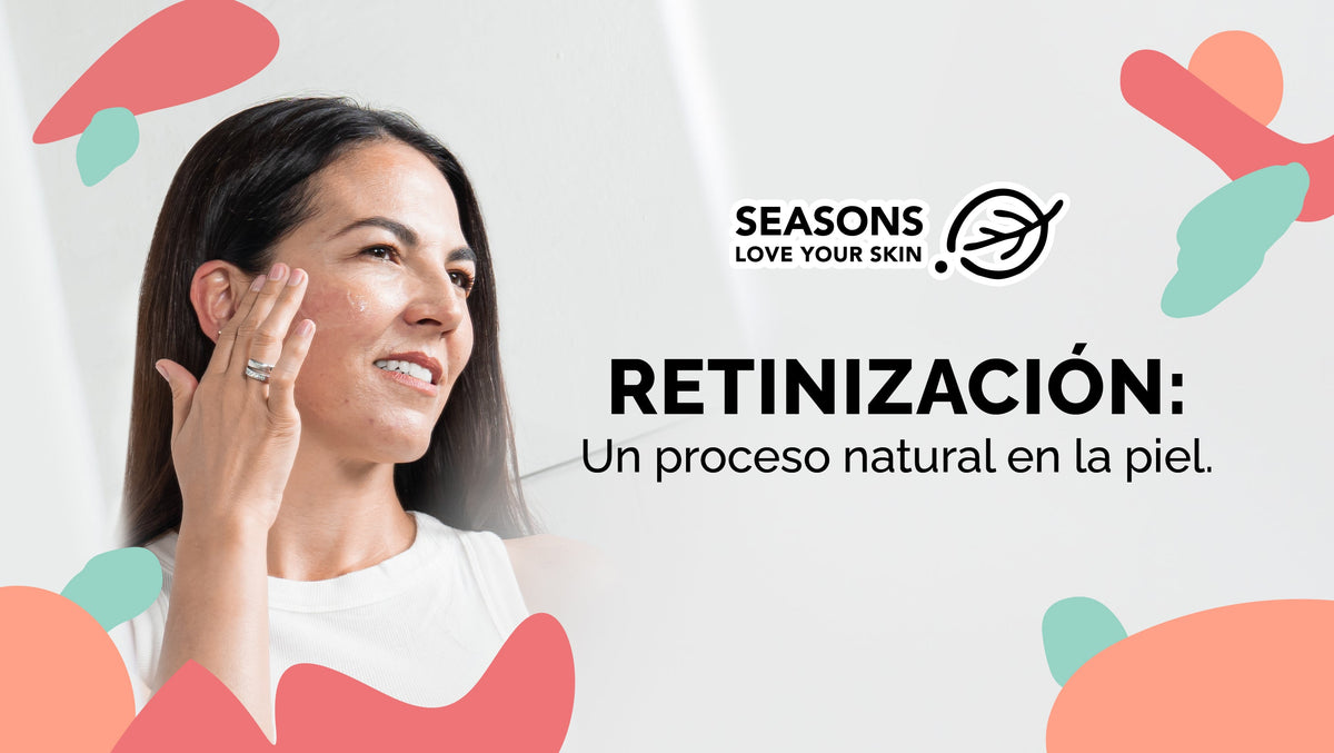 Retinización: Un Proceso Natural en la Piel. - Seasons Love Your Skin